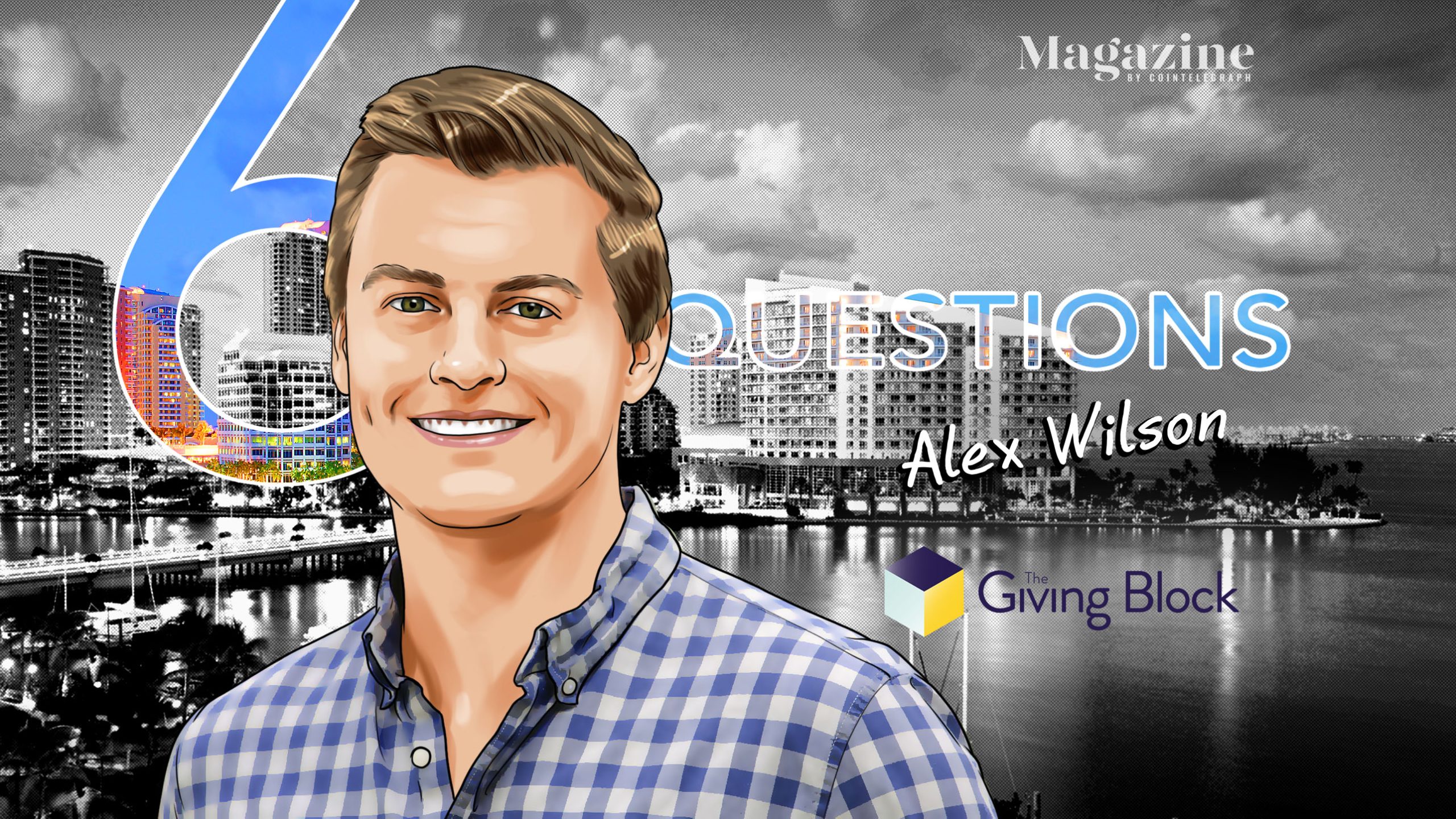 You are currently viewing 6 Questions for Alex Wilson of The Giving Block – Cointelegraph Magazine