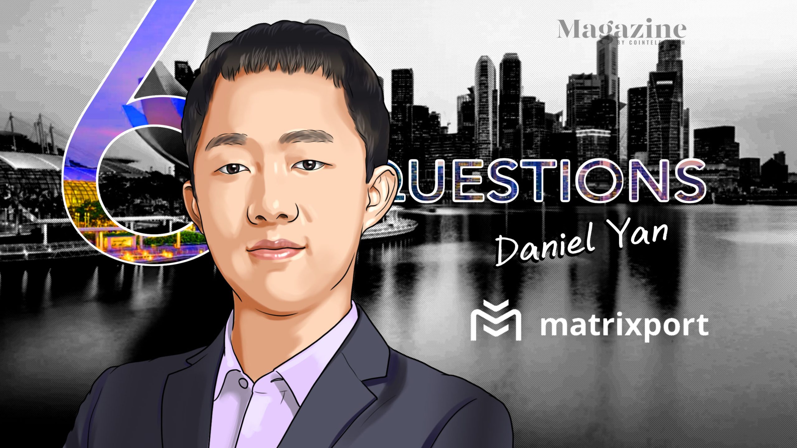You are currently viewing 6 Questions for Daniel Yan of Matrixport – Cointelegraph Magazine